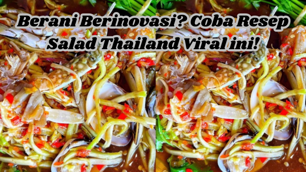 Berani Berinovasi? Coba Resep Salad Thailand Viral ini!