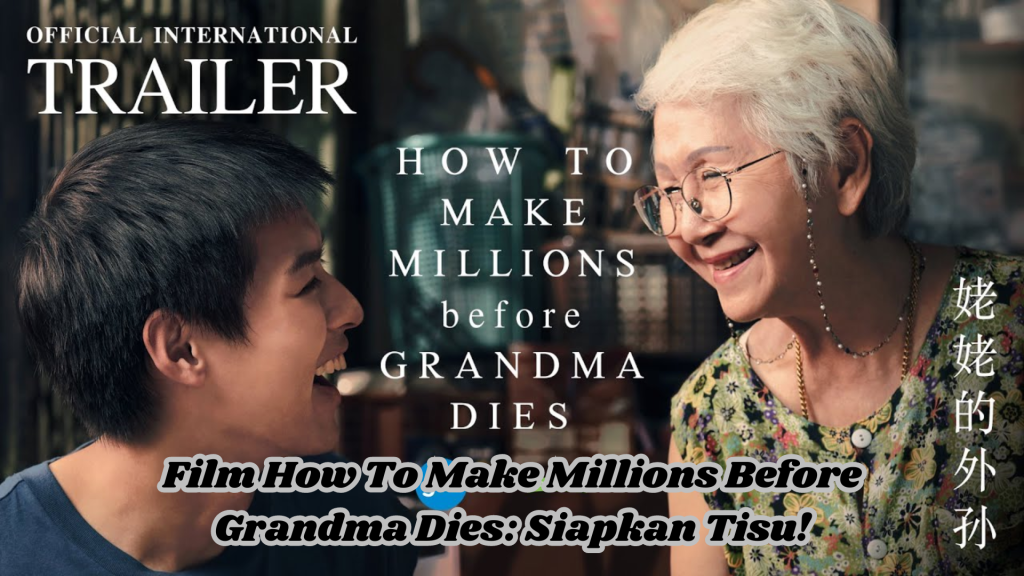 Film How To Make Millions Before Grandma Dies: Siapkan Tisu!
